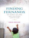 Finding Fernanda Two Mothers, One Child, and a Cross Border Search for Truth by Erin Siegal eBook